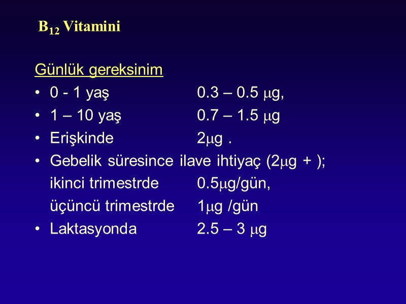 B12 Vitamini Günlük gereksinim 0 - 1 yaş   0.3 – 0.5 g,
